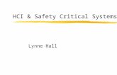 HCI & Safety Critical Systems Lynne Hall. Overview zWhat are safety critical systems zWhy use software zCausation zThe fallacy of human error zDesigning.