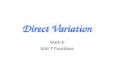 Direct Variation Math II Unit 7 Functions. Definition: direct variation A direct variation is a function in the form y = kx where k does not equal 0.