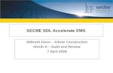 SECBE SDL Accelerate EMS Willmott Dixon – Ellmer Construction Month 6 – Audit and Review 7 April 2008.