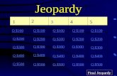 Jeopardy 1 2 3 4 5 Q $100 Q $200 Q $300 Q $400 Q $500 Q $100 Q $200 Q $300 Q $400 Q $500 Final Jeopardy.