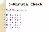 Find the product. 1) 3 x 4 x 5 2) 8 x 4 x 3 3) 2 x 3 x 9 4) 2 x 6 x 4 5) 8 x 2 x 4 6) 7 x 5 x2 5-Minute Check.