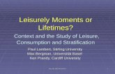May 6th 2005, RC28-Oslo 1 Leisurely Moments or Lifetimes? Context and the Study of Leisure, Consumption and Stratification Paul Lambert, Stirling University.