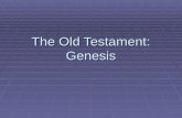 The Old Testament: Genesis. Genesis: Creation  Light  Firmament  Earth  Day & Night—time periods;  Living creatures  Man  Sabbath.