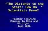 “The Distance to the Stars: How Do Scientists Know?” Teacher Training Courses in Ohio and Michigan, June 2006.