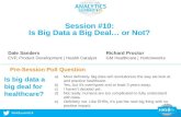#HASummit14 Session #10: Is Big Data a Big Deal… or Not? Pre-Session Poll Question Is big data a big deal for healthcare? a)Most definitely. Big data will.