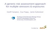 A generic risk assessment approach for multiple stressors & exposures Geoff Frampton, Guy Poppy, Jamie Sutherland Funded by Ecology & Evolutionary Biology.