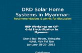 DRD Solar Home Systems in Myanmar: Recommendations & points for discussion NEP Workshop on Off- Grid Electrification in Myanmar Grand Ball Room, Thingaha.