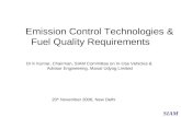 Emission Control Technologies & Fuel Quality Requirements Dr K Kumar, Chairman, SIAM Committee on In-Use Vehicles & Advisor Engineering, Maruti Udyog Limited.