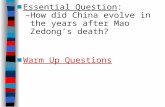 ■ Essential Question: – How did China evolve in the years after Mao Zedong’s death? ■ Warm Up Questions.