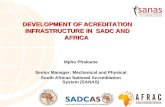 DEVELOPMENT OF ACREDITATION INFRASTRUCTURE IN SADC AND AFRICA Mpho Phaloane Senior Manager: Mechanical and Physical South African National Accreditation.