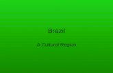 Brazil A Cultural Region. Brazil A large country with much diversity Like Canada, Brazilians celebrate this diversity through its many expressions of.