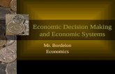 Economic Decision Making and Economic Systems Mr. Bordelon Economics.