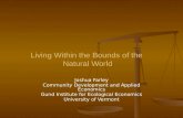 Living Within the Bounds of the Natural World Joshua Farley Community Development and Applied Economics Gund Institute for Ecological Economics University.