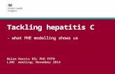 Tackling hepatitis C - what PHE modelling shows us Helen Harris BSc PhD FFPH LJWG meeting; November 2014.