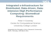 Integrated e-Infrastructure for Distributed, Data-driven, Data- intensive High Performance Computing: Biomedical Requirements Peter V Coveney Centre for.