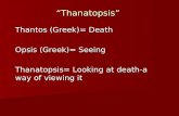 “Thanatopsis” Thantos (Greek)= Death Opsis (Greek)= Seeing Thanatopsis= Looking at death-a way of viewing it.