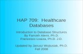 HAP 709: Healthcare Databases Introduction to Database Structures By Farrokh Alemi, Ph.D. Francesco Loaiza, Ph.D. J.D. Updated by Janusz Wojtusiak, Ph.D.