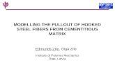 MODELLING THE PULLOUT OF HOOKED STEEL FIBERS FROM CEMENTITIOUS MATRIX Edmunds Zīle, Olga Zīle Institute of Polymer Mechanics Riga, Latvia.
