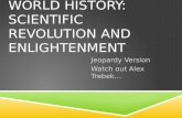WORLD HISTORY: SCIENTIFIC REVOLUTION AND ENLIGHTENMENT Jeopardy Version Watch out Alex Trebek…