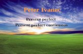 Peter Ivanec Present perfect Present perfect continuous.