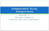 Due Dec. 3 Trimester 1 Week 13 Instructor: Mrs. Darci Syfert-Busk Independent Study Assignments.