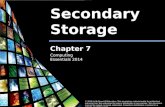Computing Essentials 2014 Secondary Storage © 2014 by McGraw-Hill Education. This proprietary material solely for authorized instructor use. Not authorized.