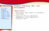 Product Planning, Mix, and Development Objectives  Describe the steps in product planning  Explain how to develop, maintain, and improve a product mix.
