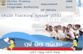 Odisha Primary Education Programme Authority S&ME Department Govt. of Odisha 1 Child Tracking System (CTS)