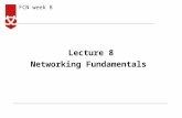 FCN week 8 Lecture 8 Networking Fundamentals. FCN week 8 lPeople use different types of networks every day: Mail delivery system Telephone system Public.