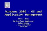 Windows 2000 - OS and Application Management Chris Brew Rutherford Appleton Laboratory J-Lab, HEPiX/HEPNT 30/10/2000.