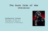 The Dark Side of the Universe Katherine Freese Michigan Center for Theoretical Physics University of Michigan.