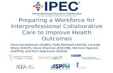 Preparing a Workforce for Interprofessional Collaborative Care to Improve Health Outcomes Carol Aschebrener (AAMC), Polly Bednash (AACN), Lucinda Maine.