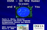 OSHA – On the Radar Screen and Working For You Paula O. White, Director Cooperative and State Programs Occupational Safety and Health Administration NEHS.