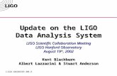 Update on the LIGO Data Analysis System LIGO Scientific Collaboration Meeting LIGO Hanford Observatory August 19 th, 2002 Kent Blackburn Albert Lazzarini.