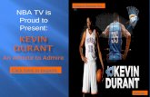 An Athlete to Admire Click here to explore the greatness of Kevin Durant NBA TV is Proud to Present: Sources Project Review Form.