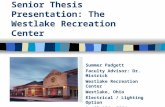Senior Thesis Presentation: The Westlake Recreation Center Summer Padgett Faculty Advisor: Dr. Mistrick Westlake Recreation Center Westlake, Ohio Electrical.