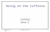 February 11, 1999CSPP503 Week 6 Bring on the Caffeine CSPP503 Week 6.