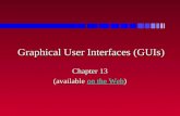 Graphical User Interfaces (GUIs) Chapter 13 (available on the Web) on the Webon the Web.
