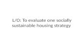 L/O: To evaluate one socially sustainable housing strategy.