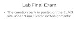 Lab Final Exam The question bank is posted on the ELMS site under “Final Exam” in “Assignments”