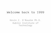 Welcome back to 1999 Kevin C. O’Rourke Ph.D. Dublin Institute of Technology.
