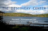 T HE D ISCOVERY C ENTER Parent Presentation Windermere School – Fall 2015.