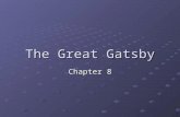 The Great Gatsby Chapter 8. Question #1 What has prompted Gatsby to talk freely to Nick now, when he was unwilling to do so in the past? Tom has destroyed.