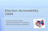 Election Accessibility 2004 Christina Galindo-Walsh National Association of Protection and Advocacy Systems (NAPAS)