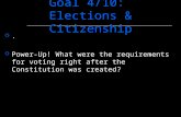 Goal 4/10: Elections & Citizenship .  Power-Up! What were the requirements for voting right after the Constitution was created?