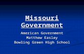Missouri Government American Government Matthew Easley Bowling Green High School.