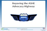 Repaving the ASHE Advocacy Highway. The ASHE Advocacy Highway is a two-way means of communication between ASHE and its chapters. The new effort to “repave”