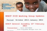 RENCP ECCD Working Group Updates Period: October 2013-January 2014 RENCP General Assembly 19 th February 2014 Presenter: Peter NZEYIMANA ECCD Programme.