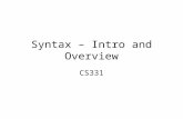 Syntax – Intro and Overview CS331. Syntax Syntax defines what is grammatically valid in a programming language –Set of grammatical rules –E.g. in English,