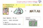 1 = MATLAB Mathematics + Laboratory + Dan Ophir, Ph.D. Cell.: 052-551359 e-Mail: comp_ophir@yahoo.com Civil Engineering =